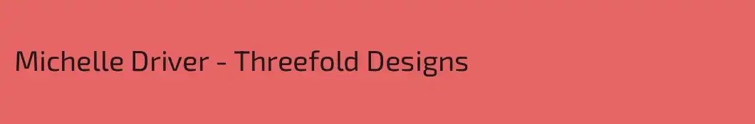 Michelle Driver - Threefold Designs